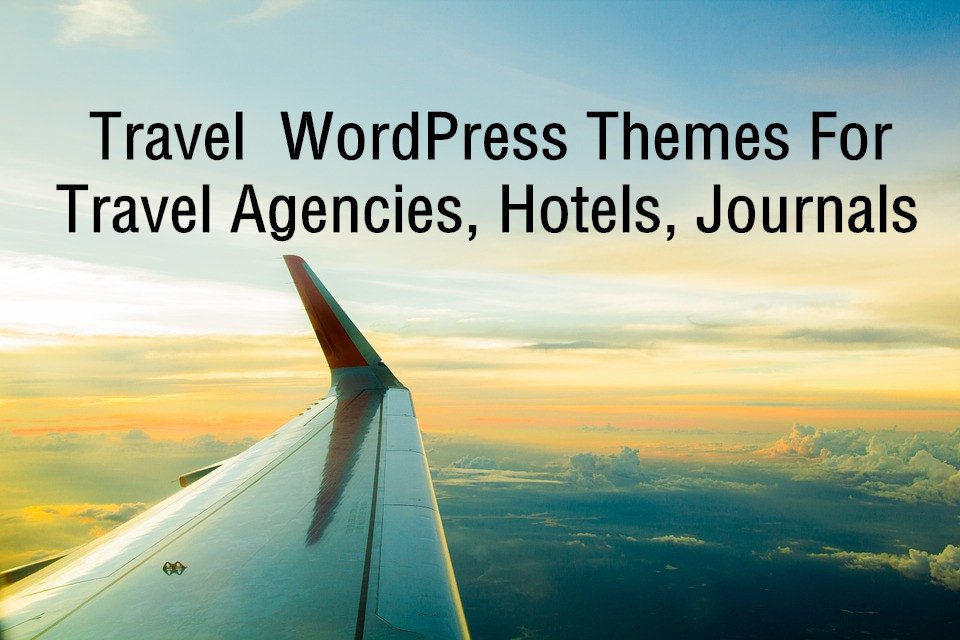 Various Travel WordPress Themes For Travel Agencies, Hotels, Journals